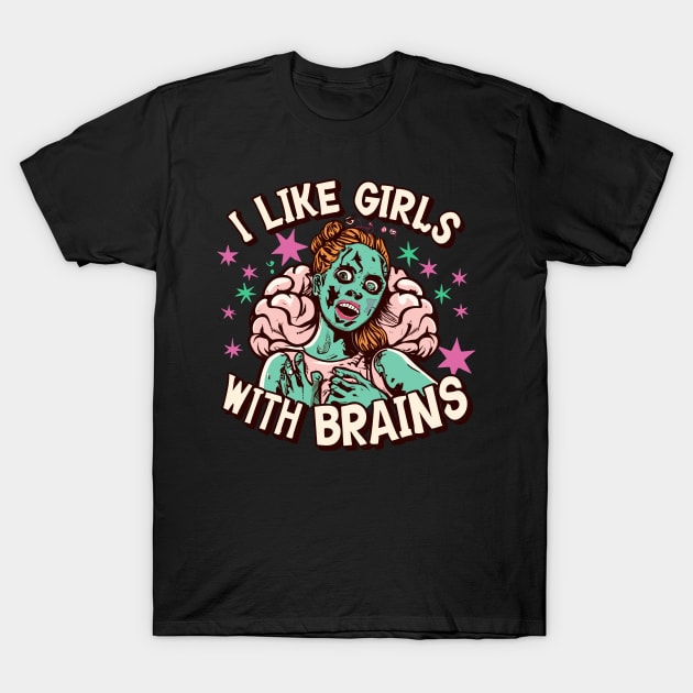 I Like Girls with Brains T-Shirt by Psycho Slappy